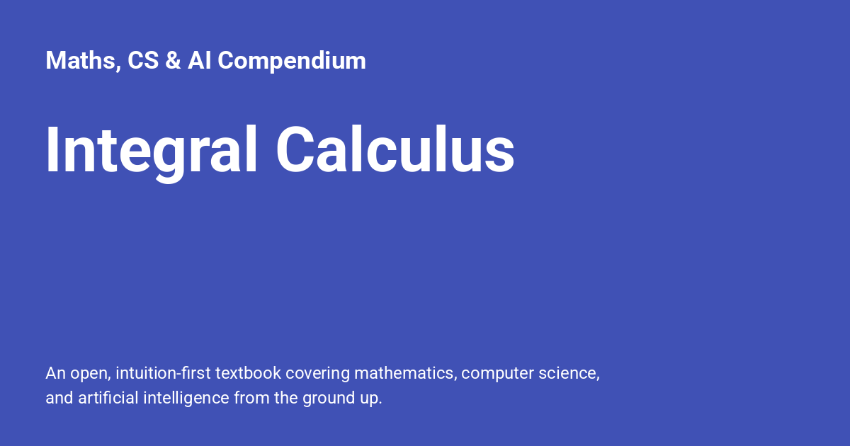 Integral Calculus - Maths, CS & AI Compendium