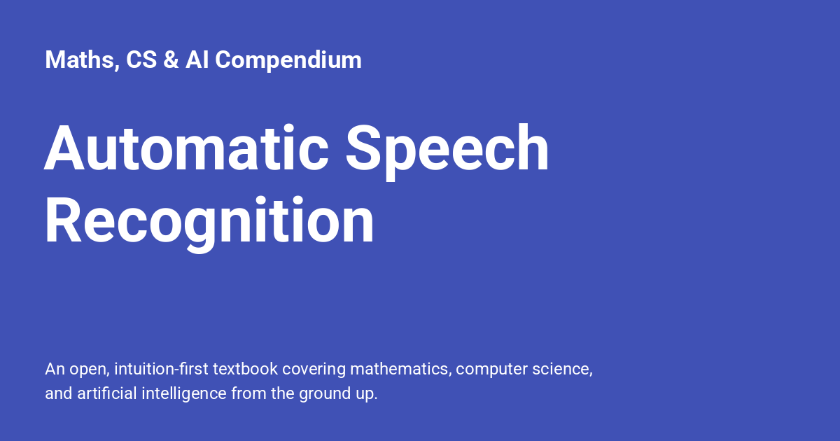 Automatic Speech Recognition - Maths, CS & AI Compendium