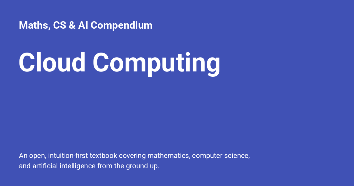 Cloud Computing - Maths, CS & AI Compendium
